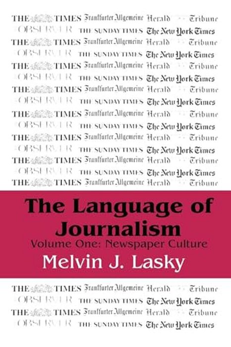 The Language Of Journalism: Volume 1, Newspaper Culture-..