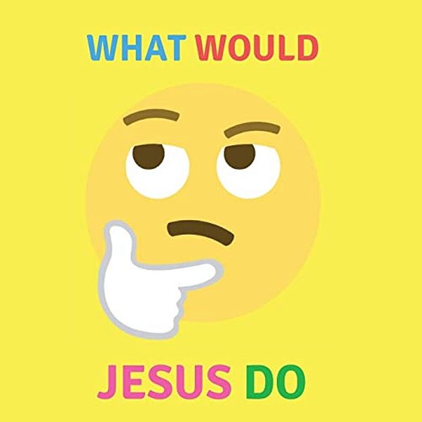 What Would Jesus Do-..