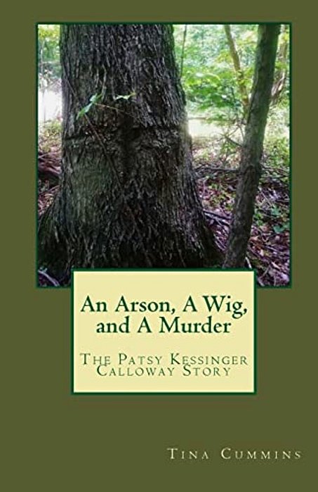 An Arson, A Wig, And A Murder: The Patsy Kessinger Calloway Story-..