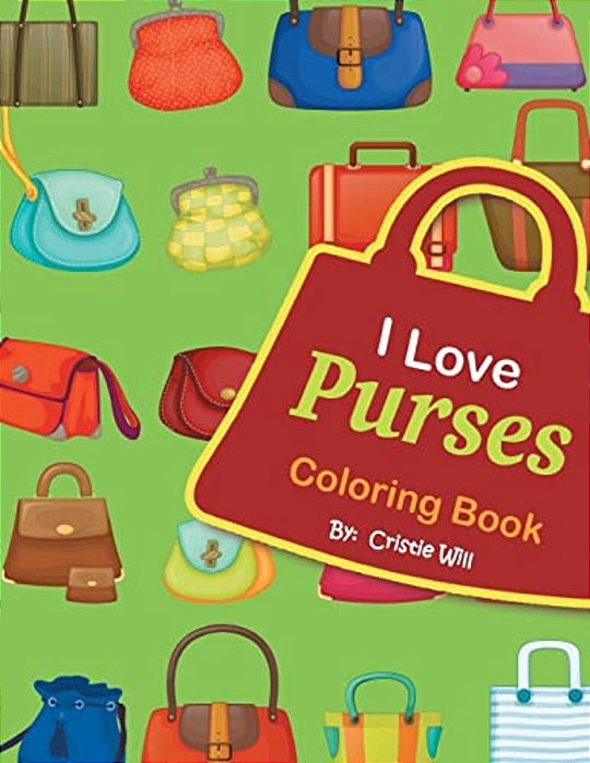 I Love Purses: Coloring Book-..
