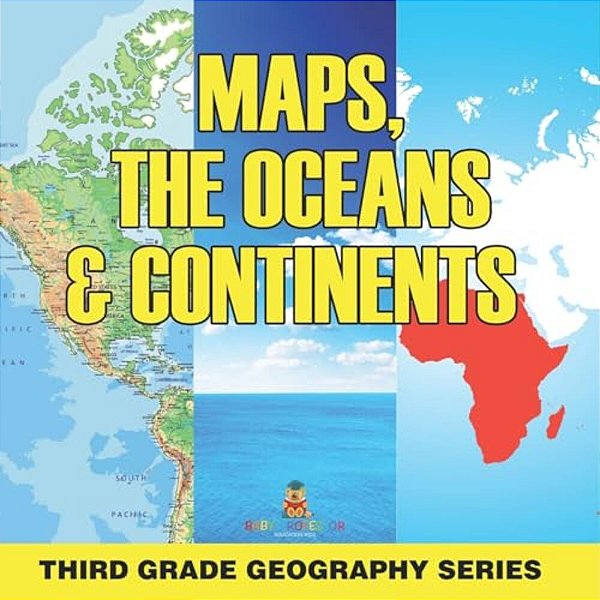 Maps, The Oceans & Continents: Third Grade Geography Series-..