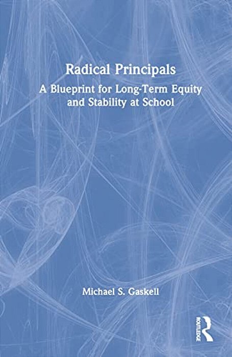Radical Principals: A Blueprint For Long-Term Equity And Stability At School-..