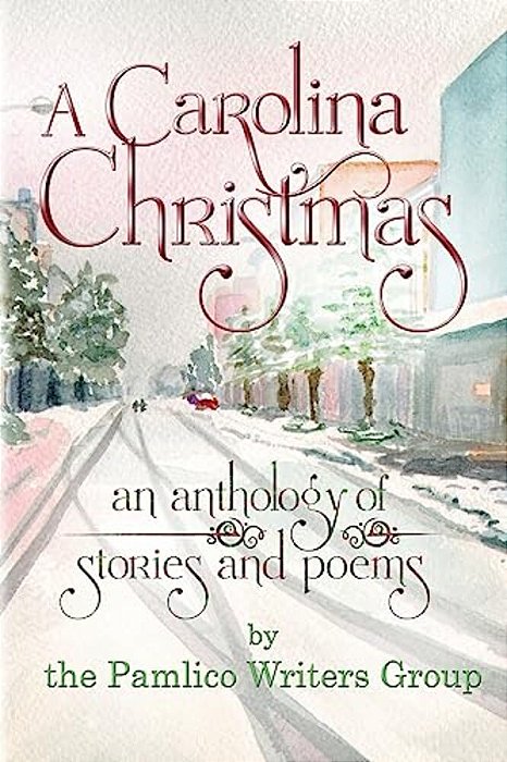 A Carolina Christmas: An Anthology Of Poems And Stories By The Pamlico Writers Group-..