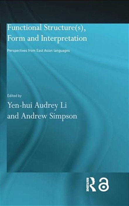 Functional Structure(s), Form And Interpretation: Perspectives From East Asian Languages-..