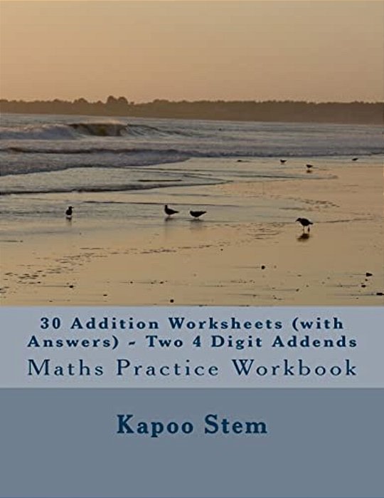 30 Addition Worksheets (With Answers) - Two 4 Digit Addends: Maths Practice Workbook-..