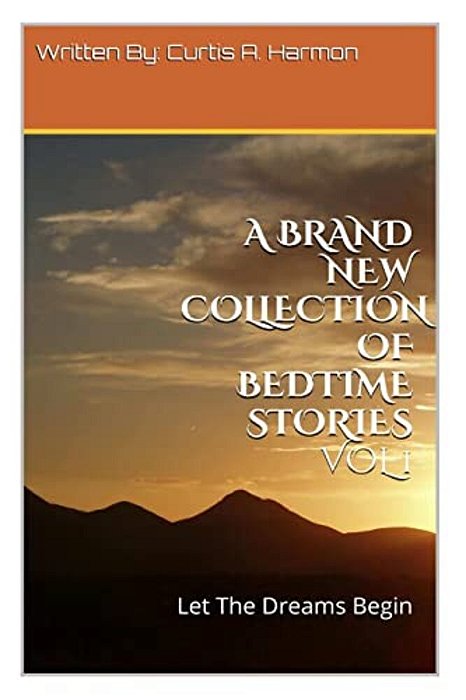A Brand New Collection Of Bedtime Stories Vol 1: Let The Dreams Begin-..