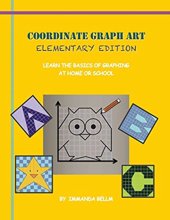 Coordinate Graph Art: Elementary Edition: Learn The Basics Of Graphing At Home Or School!-..
