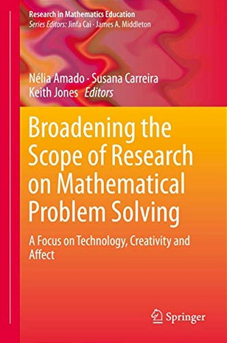Broadening The Scope Of Research On Mathematical Problem Solving: A Focus On Technology, Creativity And Affect-..