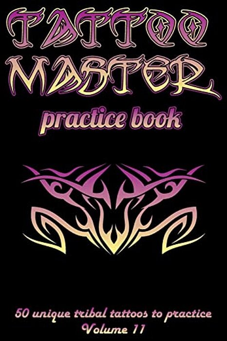 Tattoo Master Practice Book - 50 Unique Tribal Tattoos To Practice: 6 X 9(15.24 X 22.86 Cm) Size Cream Pages With 3 Dots Per Inch To Practice With Rea-..