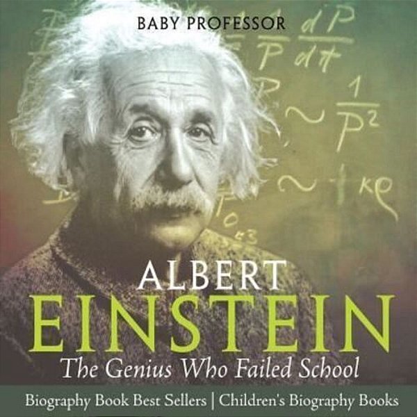 Albert Einstein: The Genius Who Failed School - Biography Book Best Sellers Children's Biography Books-..