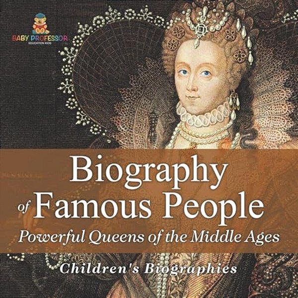 Biography Of Famous People - Powerful Queens Of The Middle Ages Children's Biographies-..