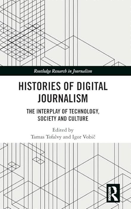 Histories Of Digital Journalism: The Interplay Of Technology, Society And Culture-..
