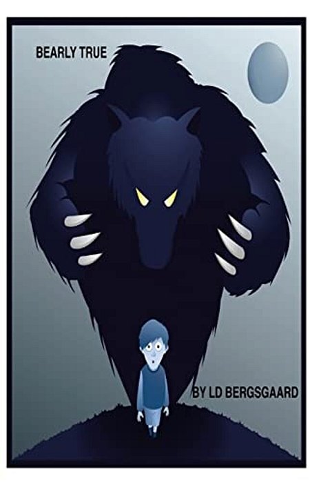 Bearly True: A Delightful Short Story Of A Boy's Battle With A Bear. -..