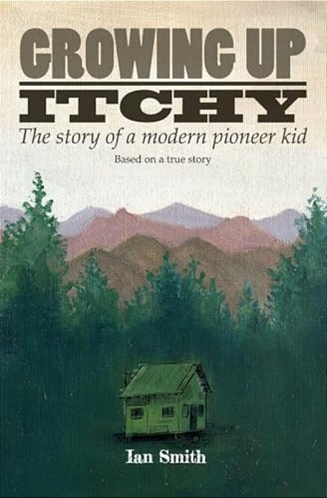 Growing Up Itchy: The Story Of A Modern Pioneer Kid-..