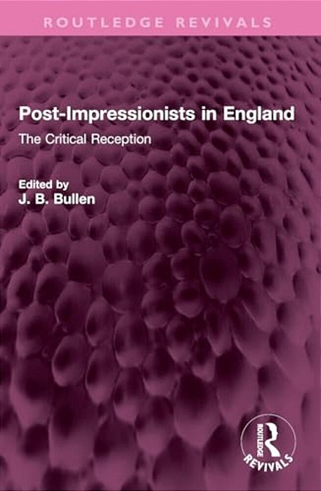 Post-Impressionists In England: The Critical Reception-..