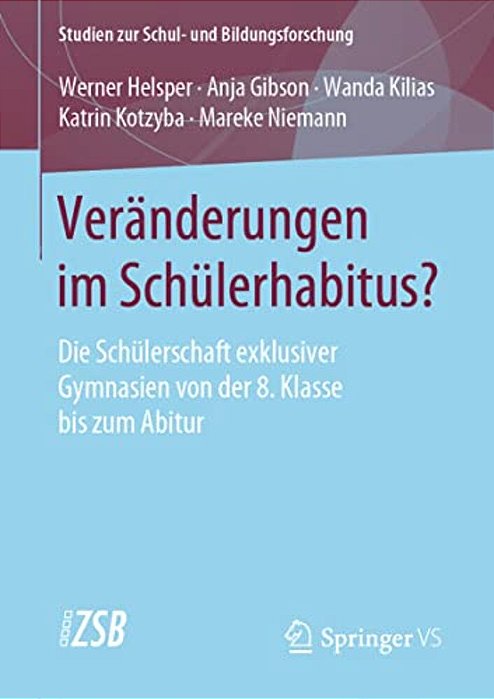 Veränderungen Im Schülerhabitus?: Die Schülerschaft Exklusiver Gymnasien Von Der 8. Klasse Bis Zum Abitur-..