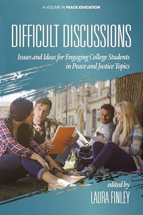Difficult Discussions: Issues And Ideas For Engaging College Students In Peace And Justice Topics (Hc)-..