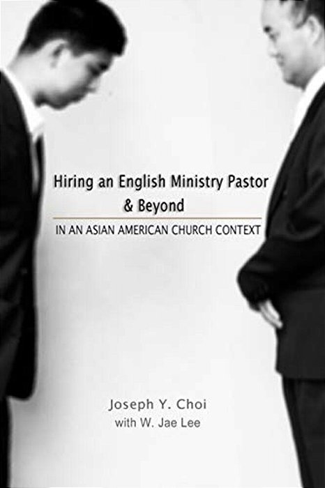 Hiring An English Ministry Pastor & Beyond: In An Asian American Church Context-..