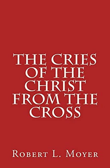 The Cries Of The Christ From The Cross-..