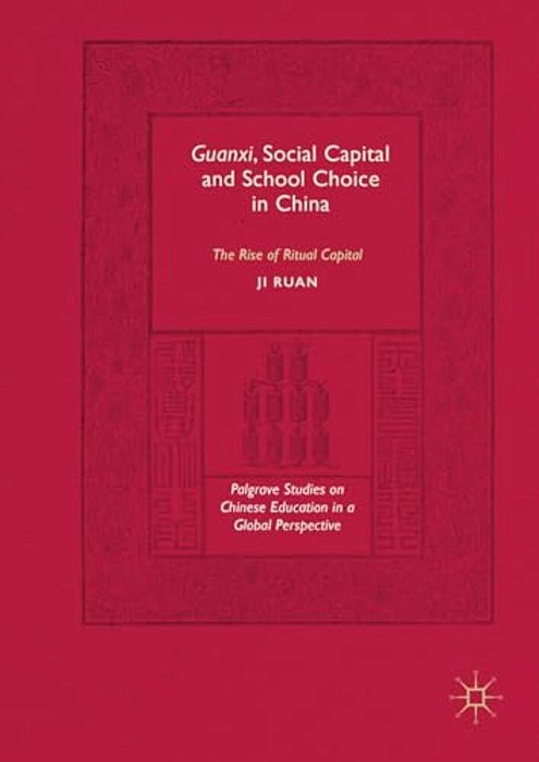 Guanxi, Social Capital And School Choice In China: The Rise Of Ritual Capital-..