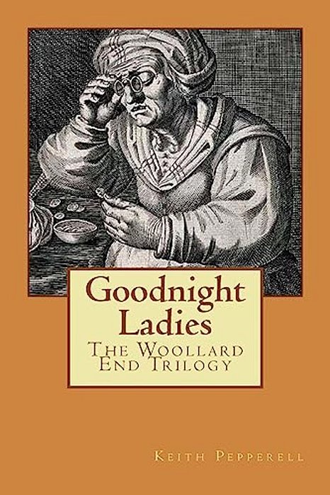 Goodnight Ladies: The Woollard End Trilogy-..