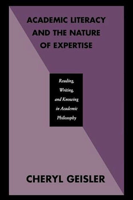 Academic Literacy And The Nature Of Expertise: Reading, Writing, And Knowing In Academic Philosophy-..