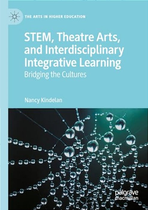Stem, Theatre Arts, And Interdisciplinary Integrative Learning: Bridging The Cultures-..