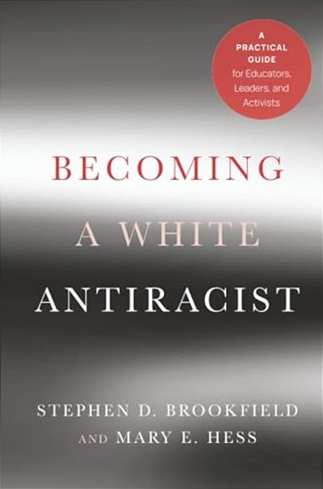 Becoming A White Antiracist: A Practical Guide For Educators, Leaders, And Activists-..
