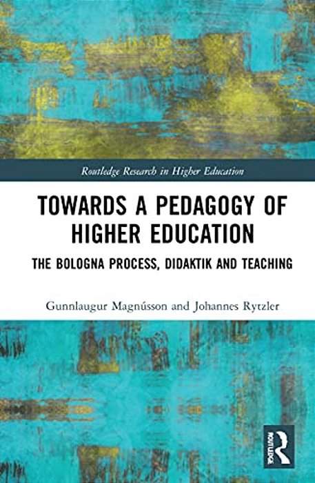 Towards A Pedagogy Of Higher Education: The Bologna Process, Didaktik And Teaching-..