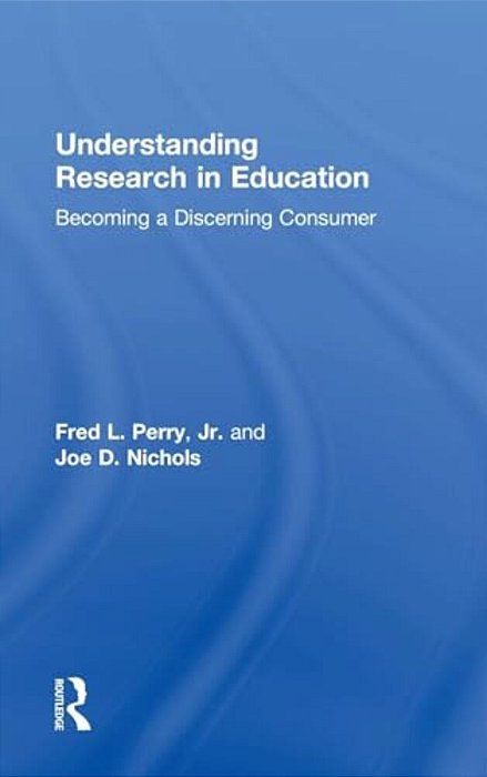 Understanding Research In Education: Becoming A Discerning Consumer-..