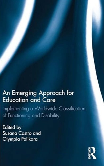 An Emerging Approach For Education And Care: Implementing A Worldwide Classification Of Functioning And Disability-..