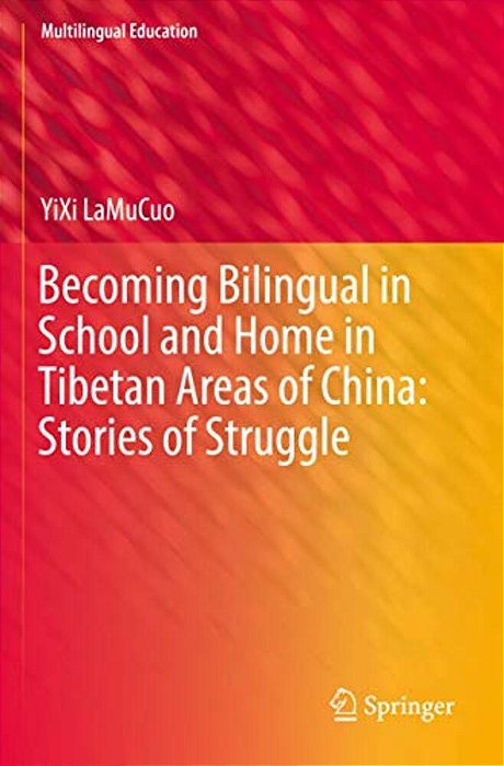 Becoming Bilingual In School And Home In Tibetan Areas Of China: Stories Of Struggle-..