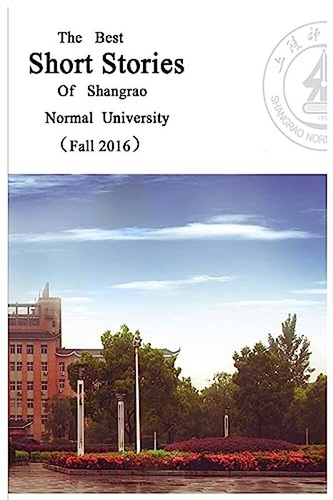 The Best Short Stories Of Shangrao Normal University (Fall 2016)-..