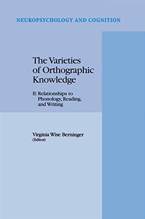 The Varieties Of Orthographic Knowledge: II: Relationships To Phonology, Reading, And Writing-..