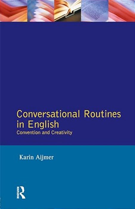 Conversational Routines In English: Convention And Creativity-..