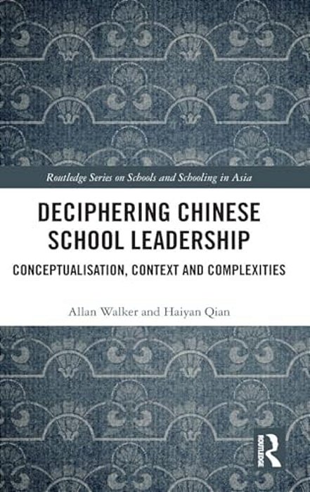 Deciphering Chinese School Leadership: Conceptualisation, Context And Complexities-..