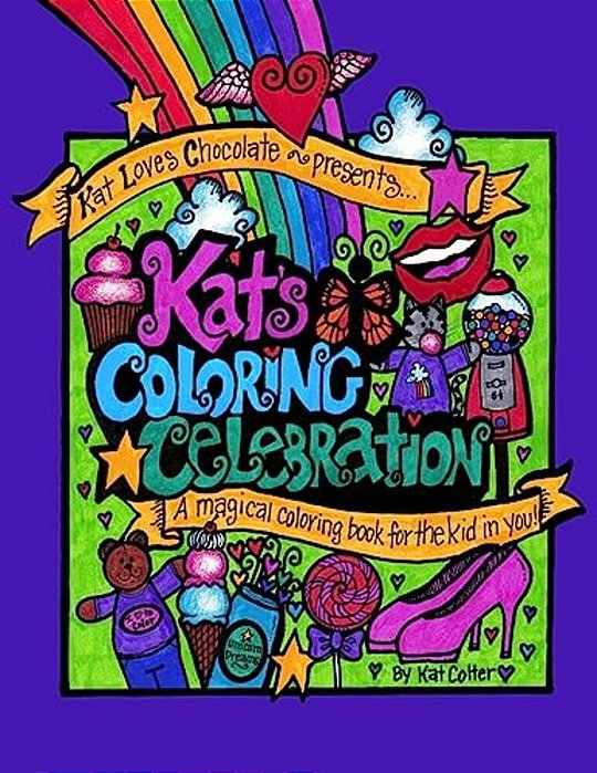Kat's Coloring Celebration: A Magical Coloring Book For The Kid In You-..