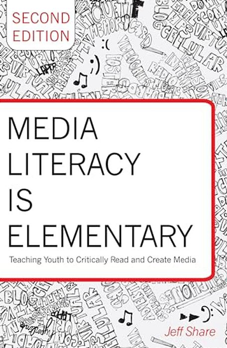 Media Literacy Is Elementary: Teaching Youth To Critically Read And Create Media- Second Edition-..