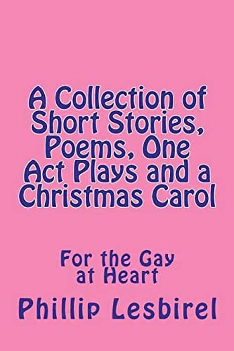 A Collection Of Short Stories, Poems, One Act Plays And A Christmas Carol-..