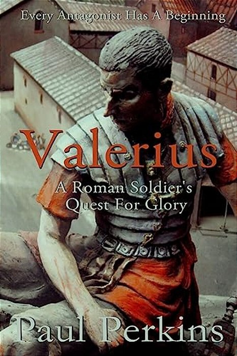 Valerius: A Roman Soldier's Quest For Glory-..