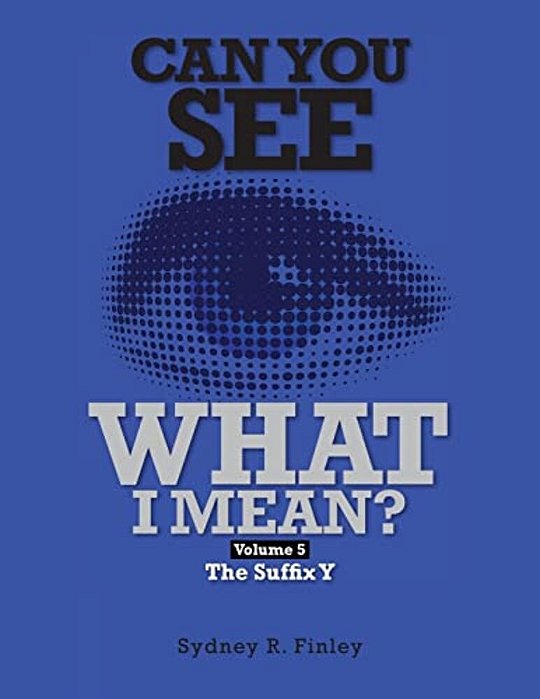 Can You See What I Mean Vol 5: The Suffix Y-..