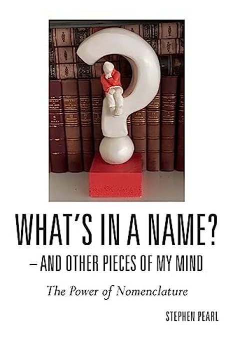 What's In A Name? - And Other Pieces Of My Mind: The Power Of Nomenclature-..