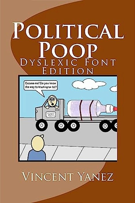 Political Poop (Dyslexic Font Edition): A Satirical Look At How Government Impacts America-..