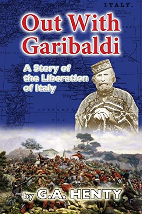 Out With Garibaldi: A Story Of The Liberation Of Italy-..