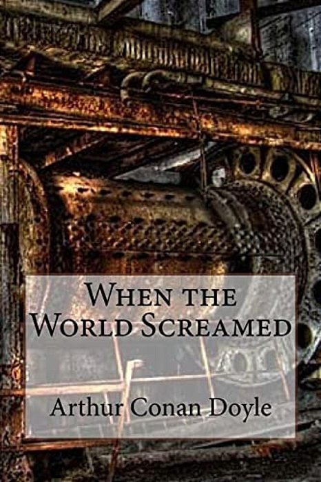 When The World Screamed Arthur Conan Doyle-..