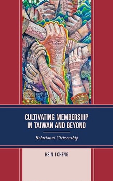 Cultivating Membership In Taiwan And Beyond: Relational Citizenship-..