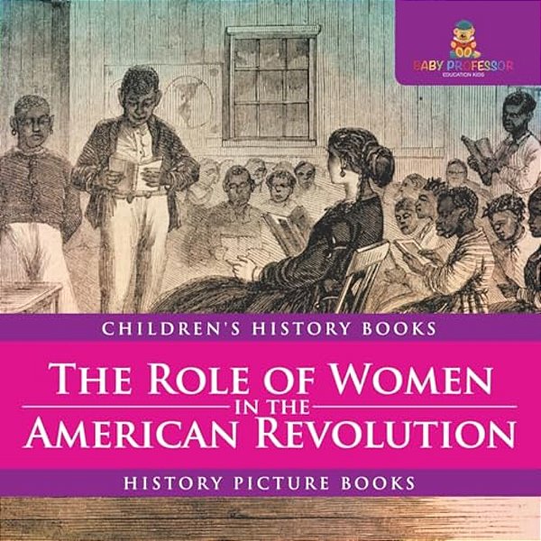 The Role Of Women In The American Revolution - History Picture Books Children's History Books-..