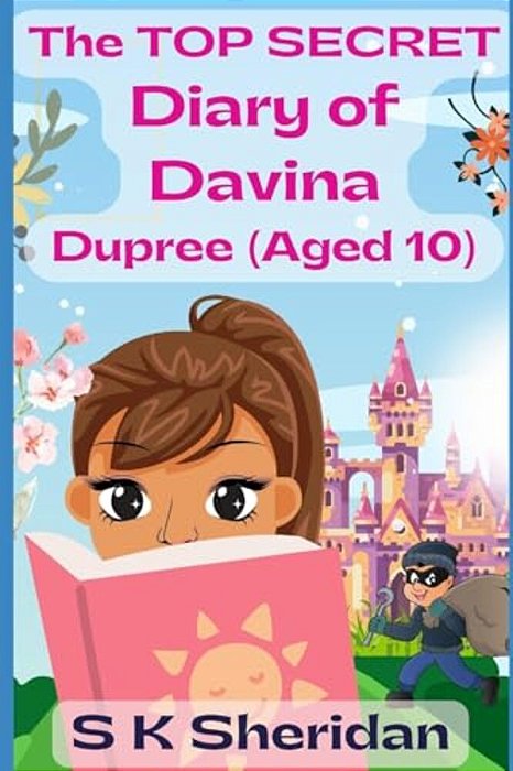 The Top Secret Diary Of Davina Dupree (Aged 10): A Hilarious Detective Adventure For 8 - 12 Year Old Girls-..