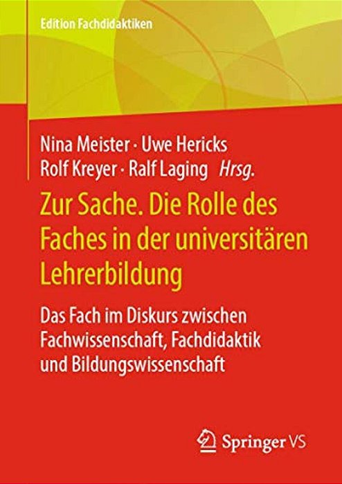 Zur Sache. Die Rolle Des Faches In Der Universitären Lehrerbildung: Das Fach Im Diskurs Zwischen Fachwissenschaft, Fachdidaktik Und Bildungswissenscha-..