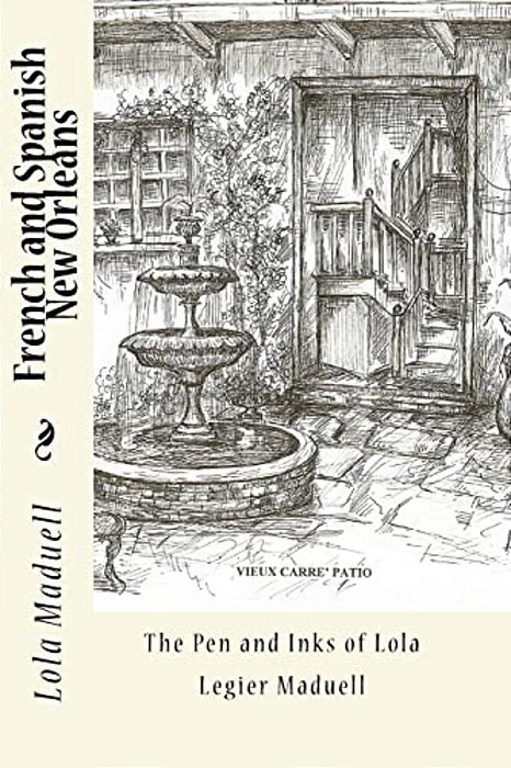 French And Spanish New Orleans: The Pen And Inks Of Lola Legier Maduell-..